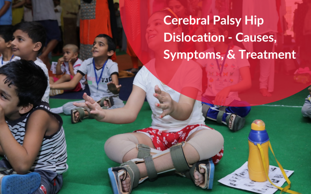 Cerebral Palsy Hip Dislocation – Causes, Symptoms, and Treatment Options