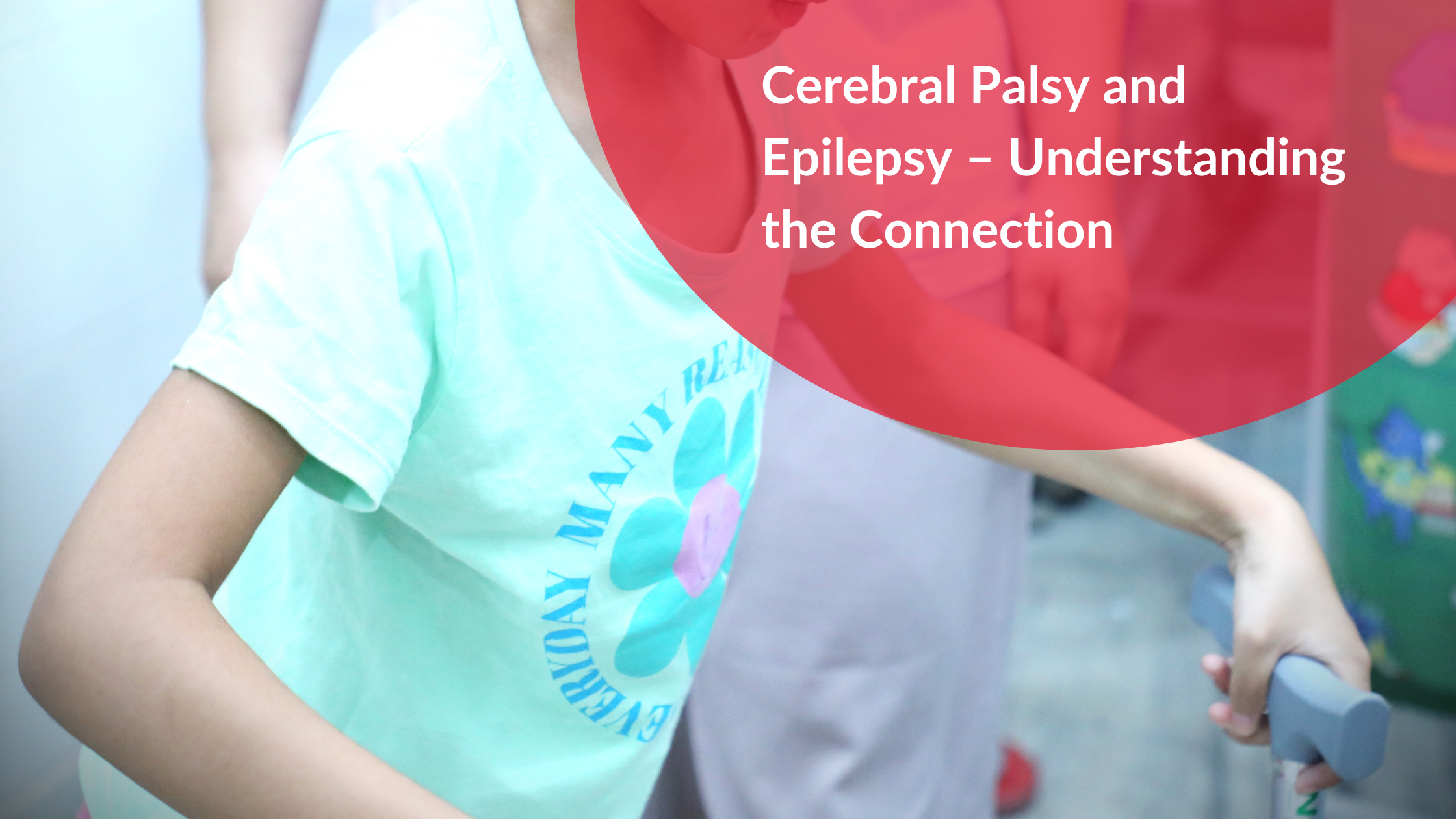 Cerebral Palsy and Epilepsy – Understanding the Connection
