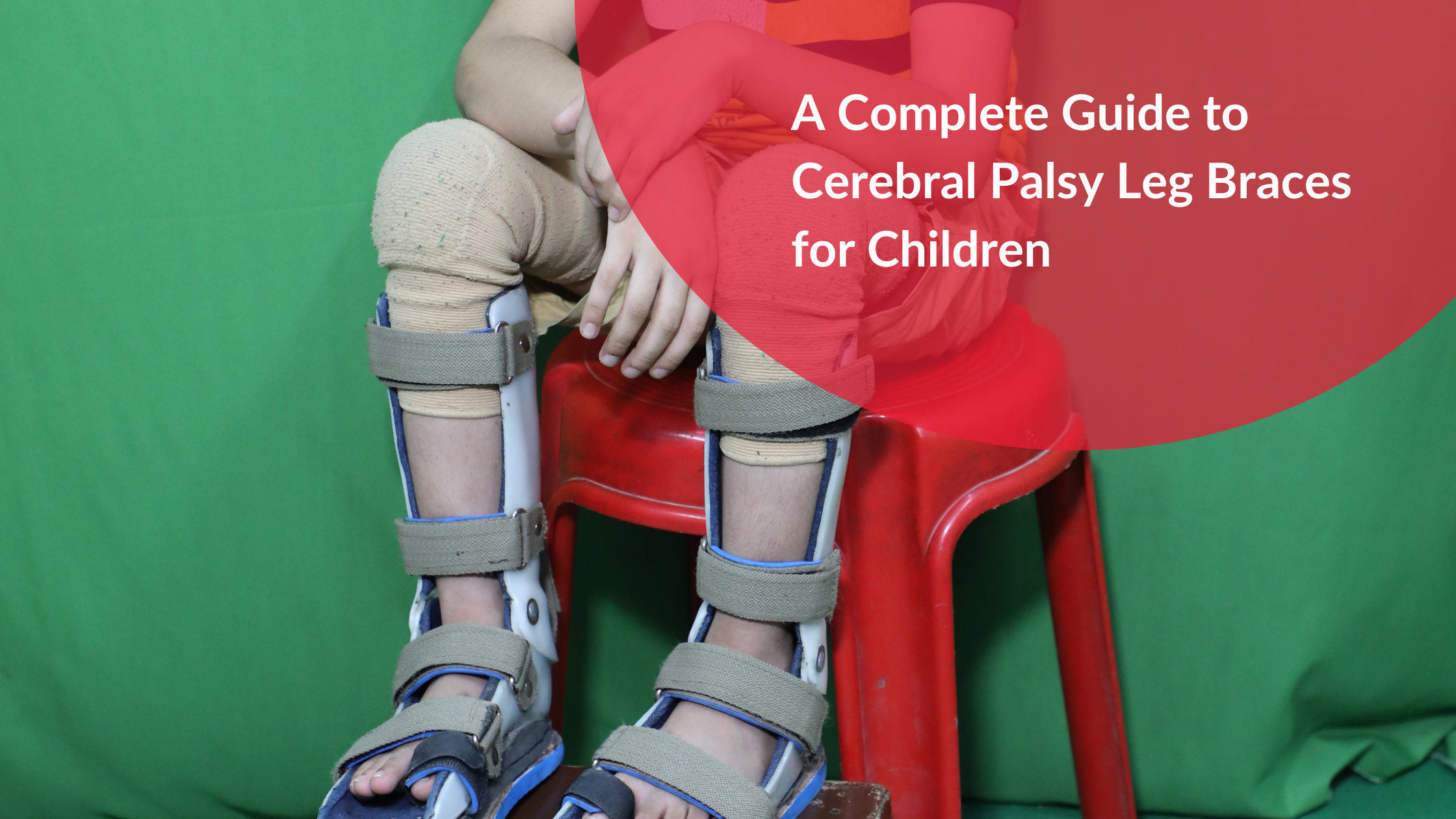 A Complete Guide to Cerebral Palsy Leg Braces for Children A Complete Guide to Cerebral Palsy Leg Braces for Children